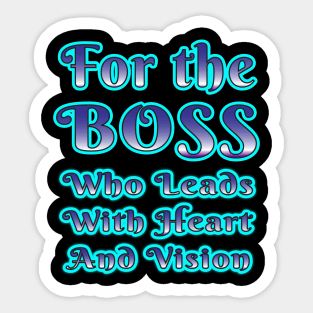 Leading with Heart and Vision: A Tribute to Exceptional Bosses Sticker